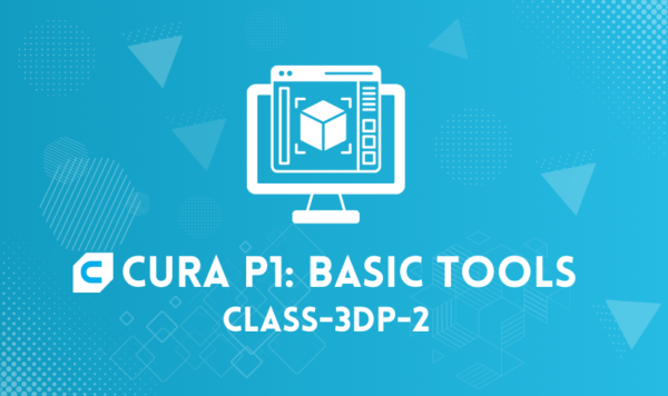 Cura P1: Basic Tools (class-3dp-2)