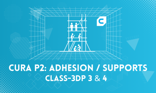 Cura P2: Adhesion and Supports (class-3dp-3 and class-3dp-4)